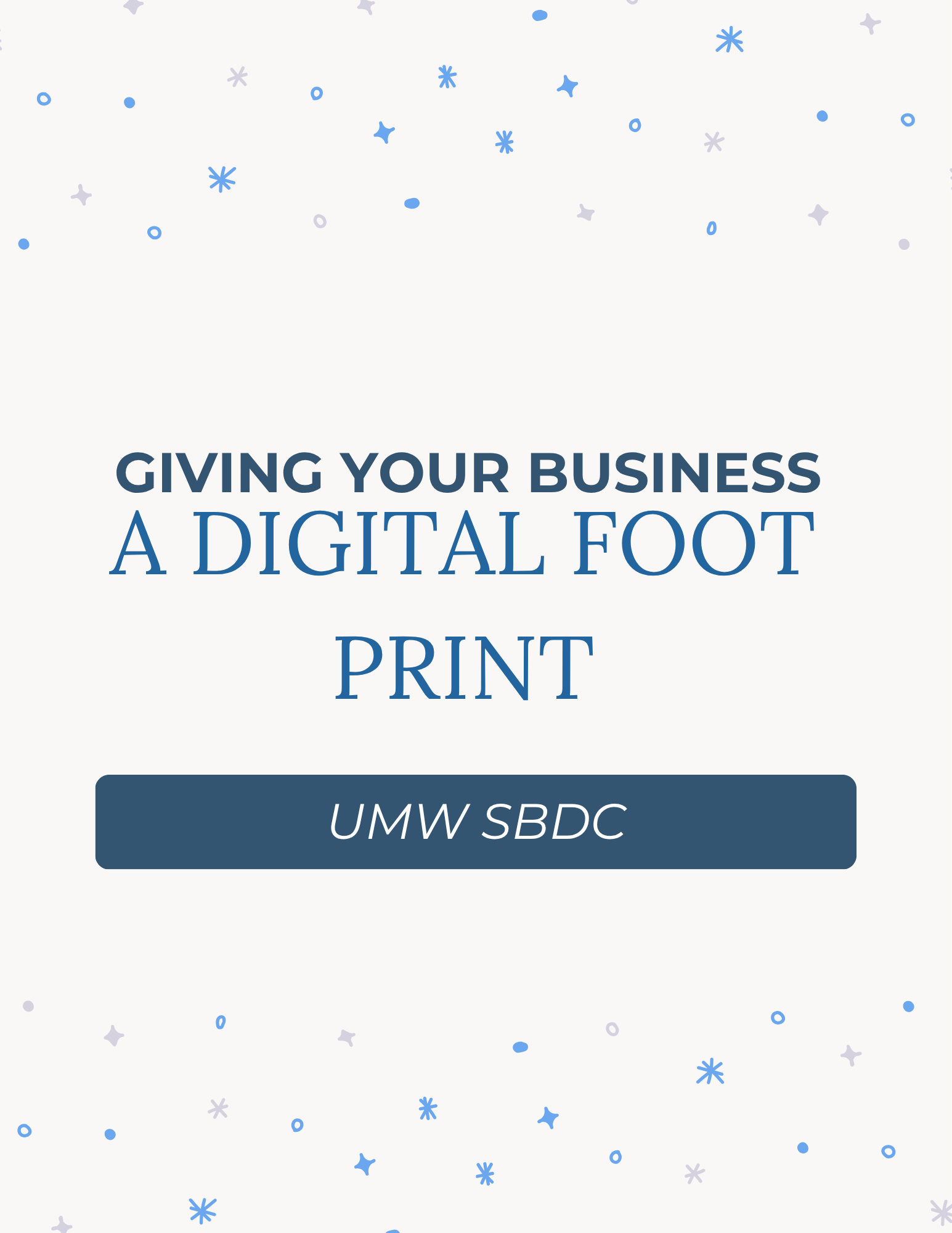 Giving your Business a Digital Foot Print Promotional graphic with the text ‘Giving Your Business a Digital Footprint’ centered on a light background with small blue decorative icons. Below the title is a dark blue rounded rectangle labeled ‘UMW SBDC.’
