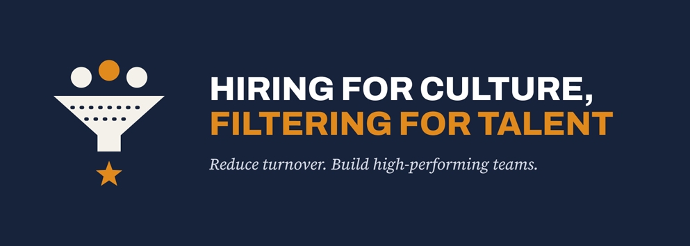 Hiring for Culture, Filtering for Talent: How to Reduce Turnover and Build High-Performing Teams